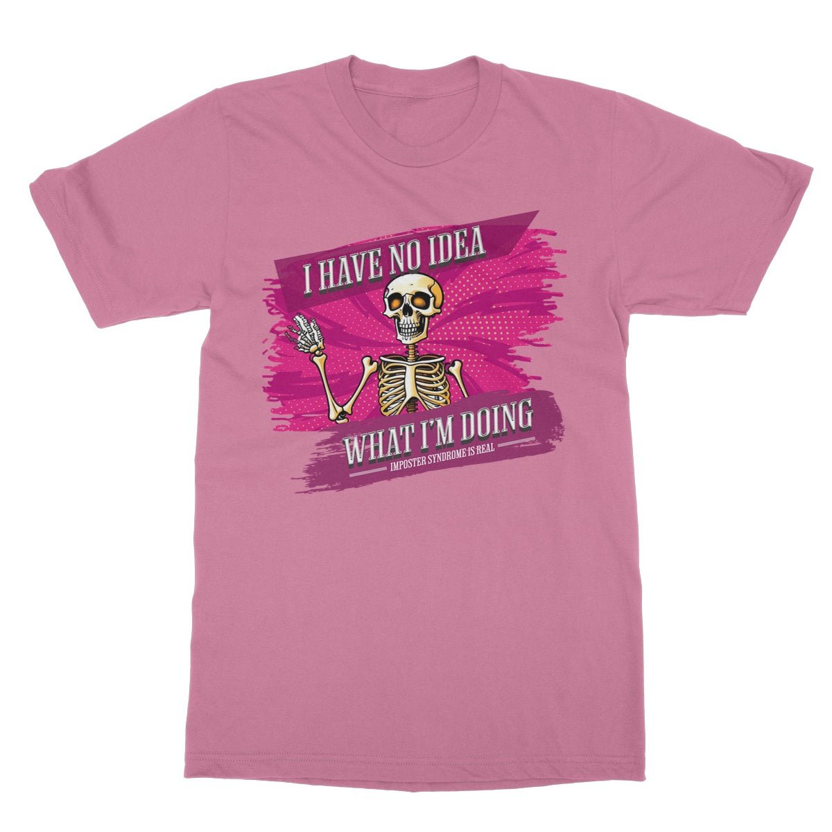 I Have No Idea What I'm Doing T-Shirt - Azalea - Funny T-Shirt