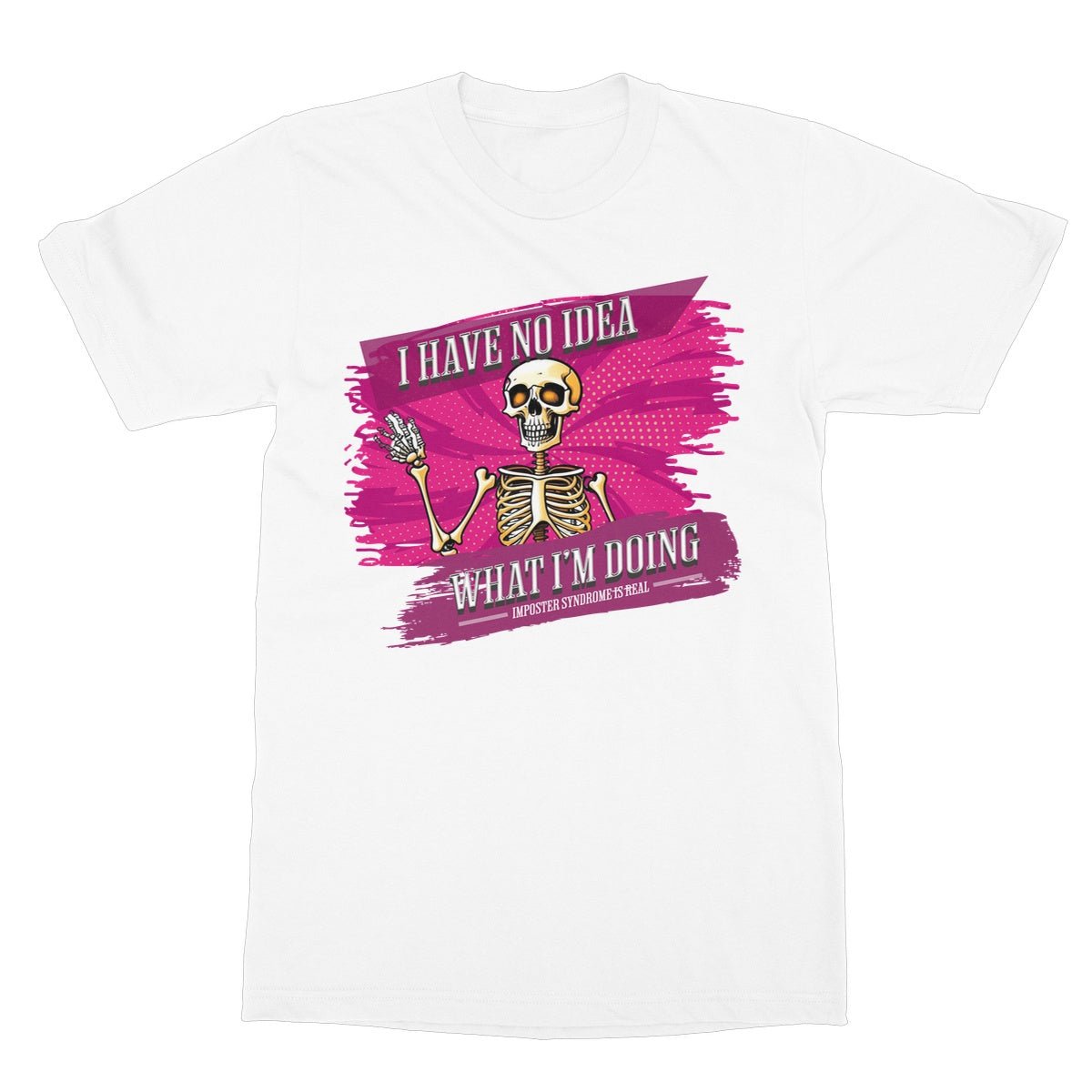 I Have No Idea What I'm Doing T-Shirt - White - Funny T-Shirt