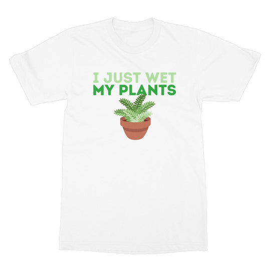 I Just Wet My Plants T-Shirt - White - Funny T-Shirt