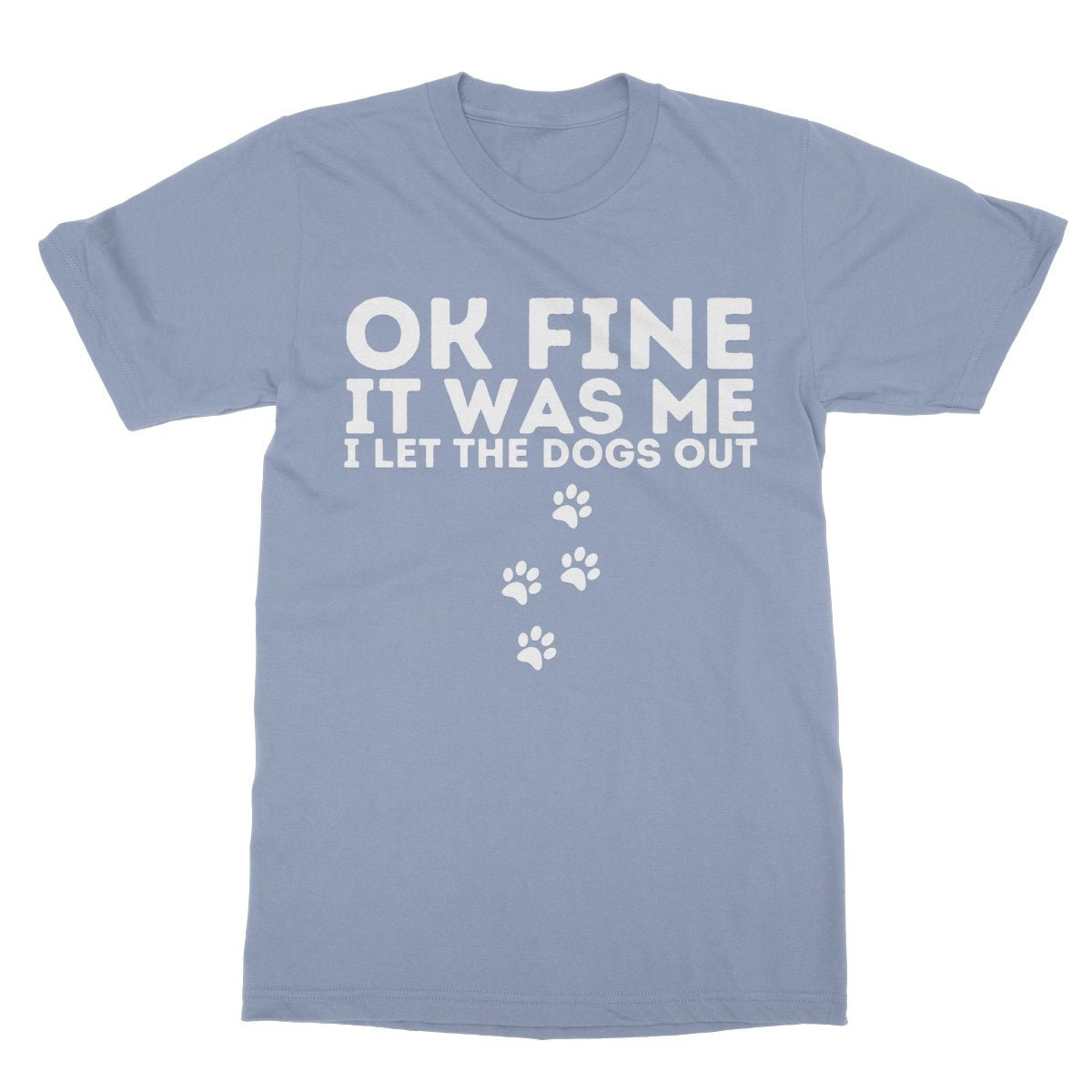 I Confess, I Let The Dogs Out T-Shirt - Light Blue - Funny T-Shirt