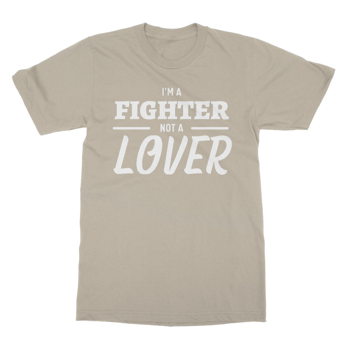 I'm A Fighter, Not A Lover T-Shirt - Sand - Funny T-Shirt
