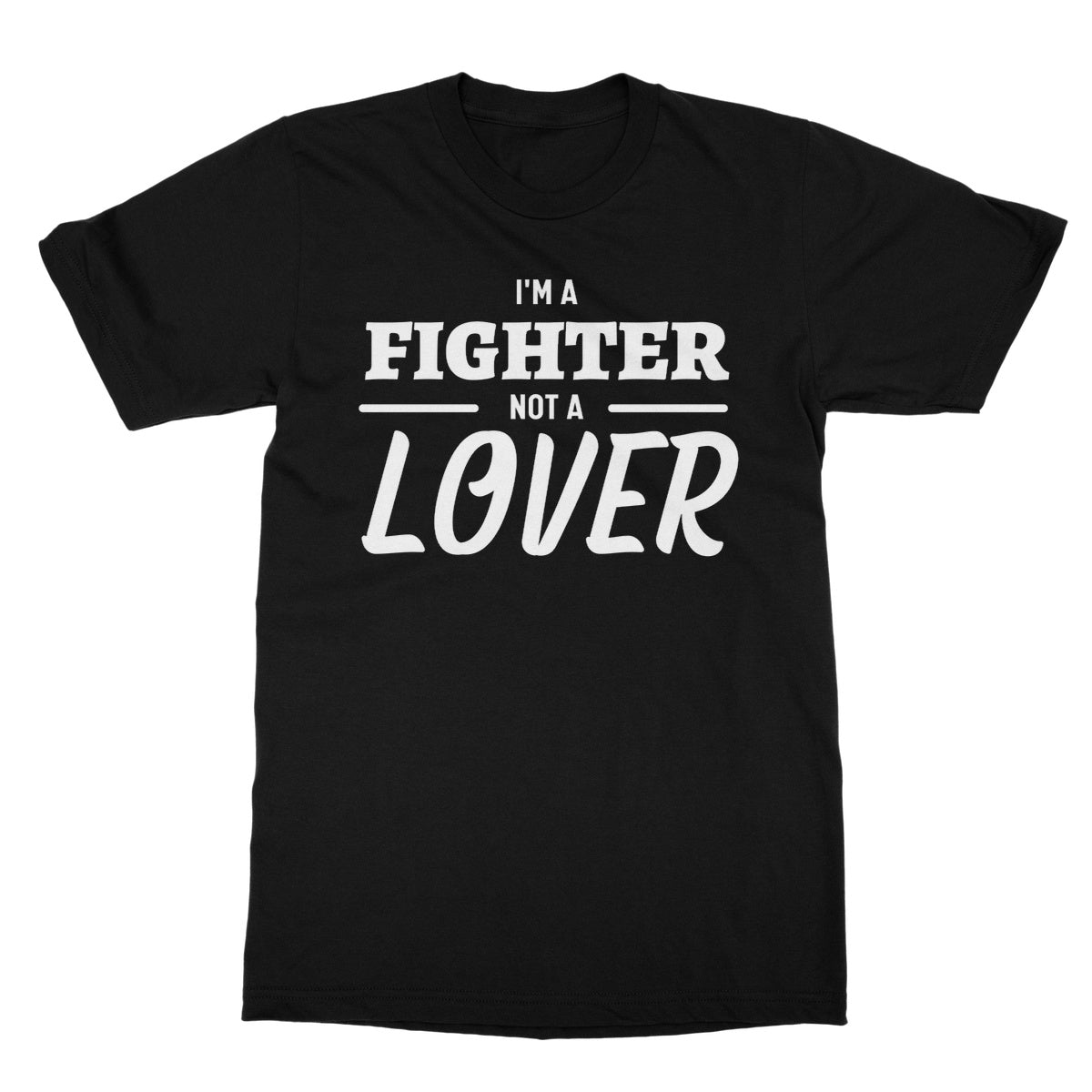 I'm A Fighter, Not A Lover T-Shirt - Black - Funny T-Shirt