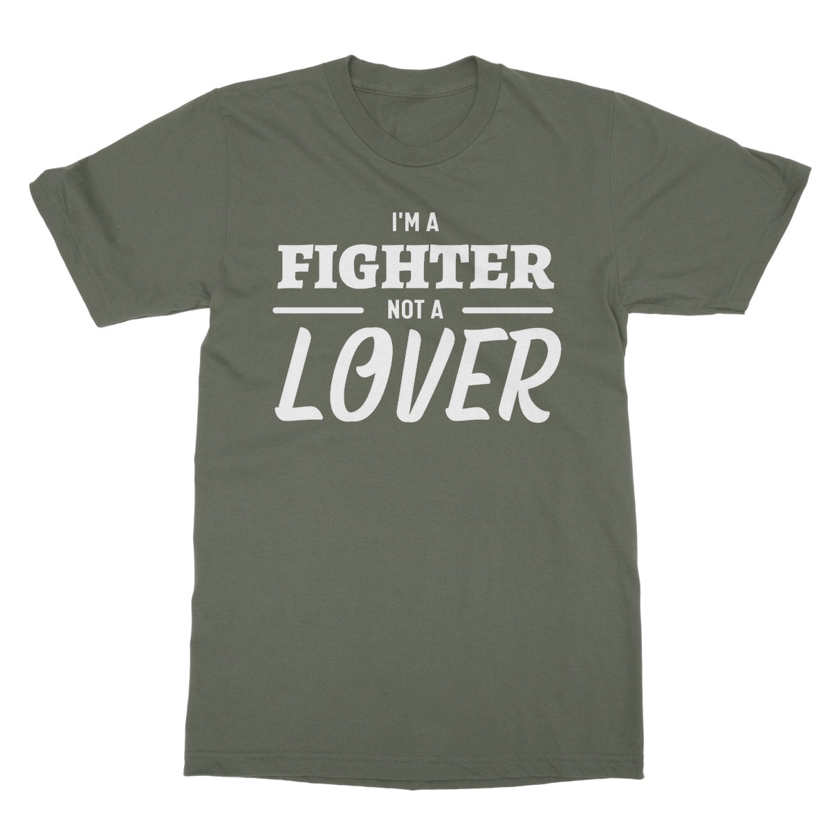 I'm A Fighter, Not A Lover T-Shirt - Military Green - Funny T-Shirt