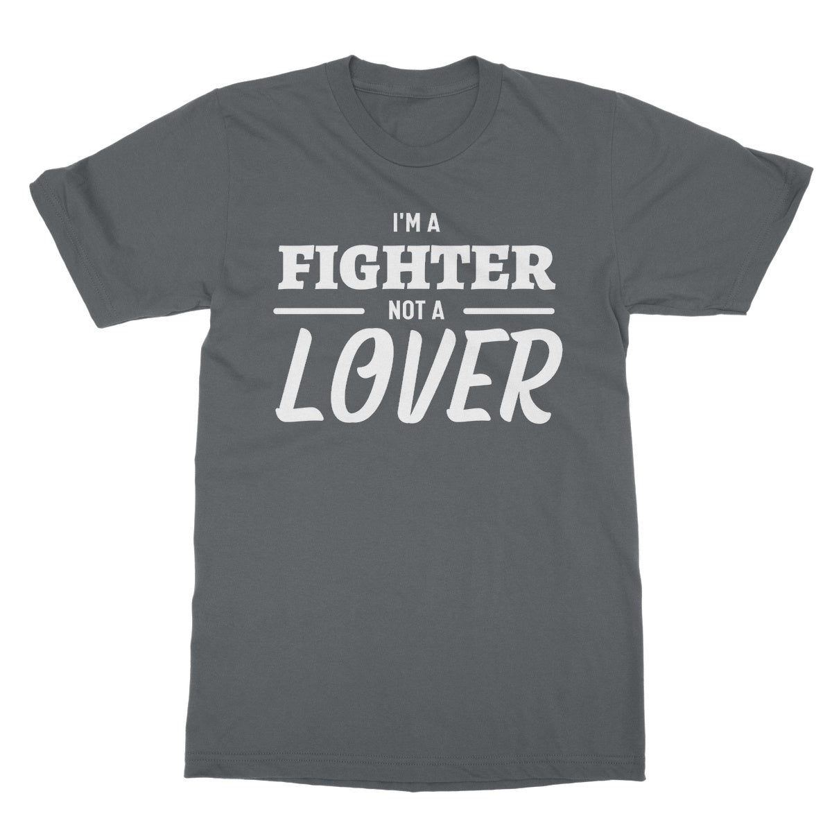 I'm A Fighter, Not A Lover T-Shirt - Charcoal - Funny T-Shirt