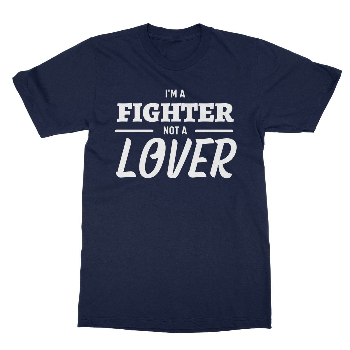 I'm A Fighter, Not A Lover T-Shirt - Navy - Funny T-Shirt