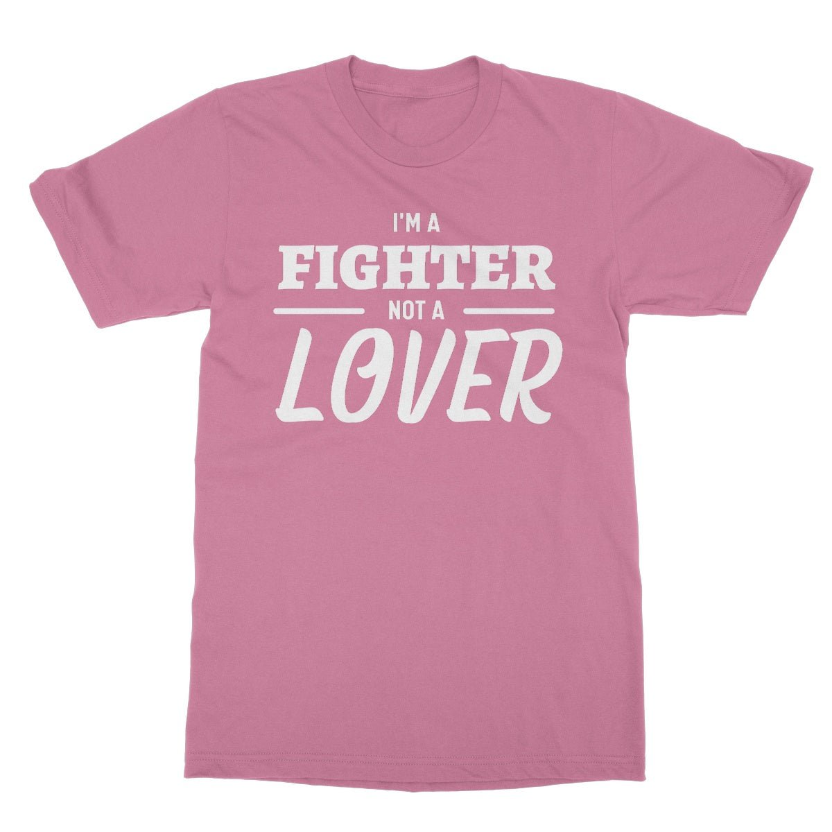 I'm A Fighter, Not A Lover T-Shirt - Azalea - Funny T-Shirt