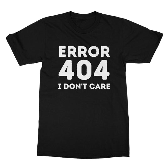 Error 404, I Don't Care T-Shirt - Black - Funny T-Shirt
