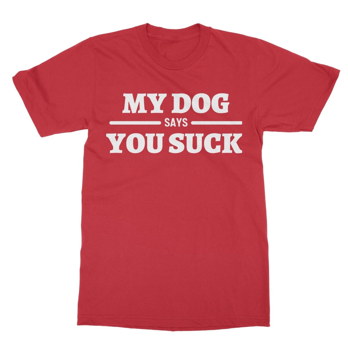 My Dog Says You Suck T-Shirt - Red - Funny T-Shirt