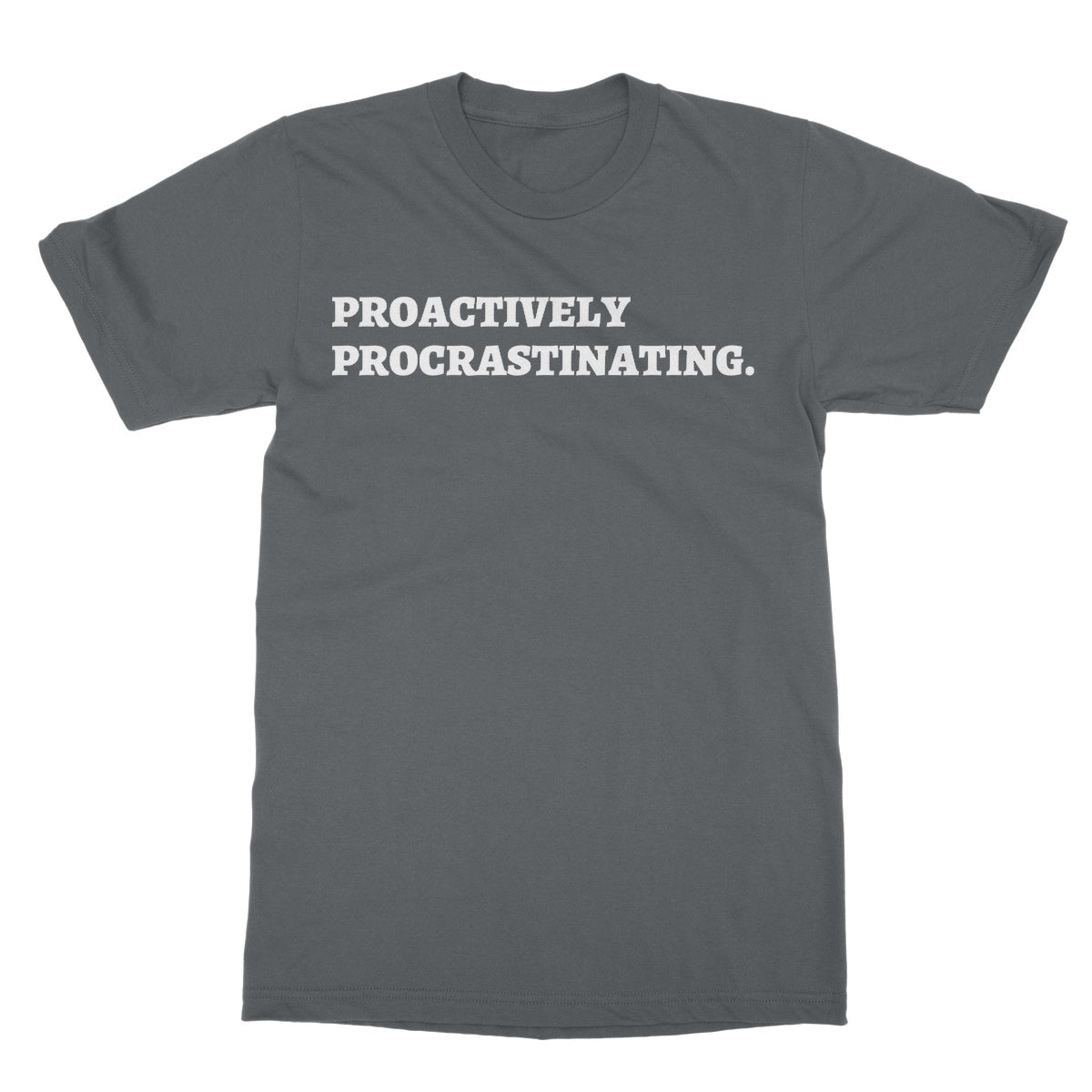 Proactively Procrastinating T-Shirt - Charcoal - Funny T-Shirt