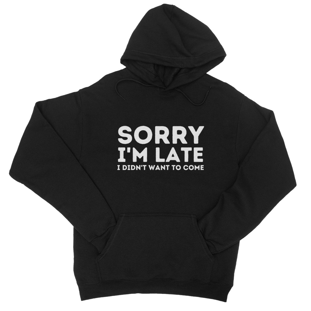Sorry I'm Late, I Didn't Want To Come Hoodie - Jet Black - Funny Hoodie