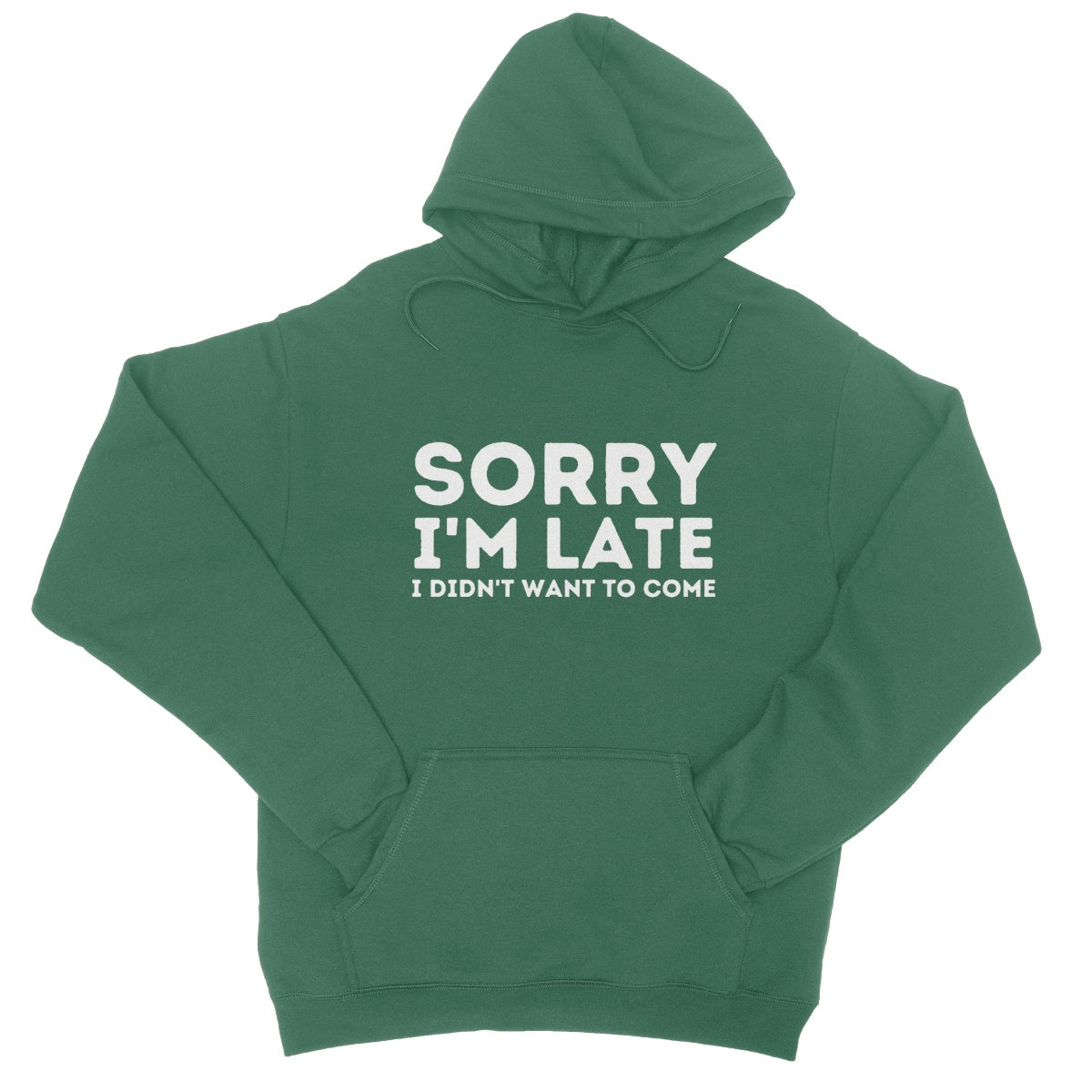 Sorry I'm Late, I Didn't Want To Come Hoodie - Bottle Green - Funny Hoodie