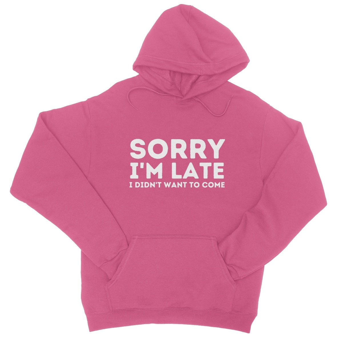 Sorry I'm Late, I Didn't Want To Come Hoodie - Hot Pink - Funny Hoodie