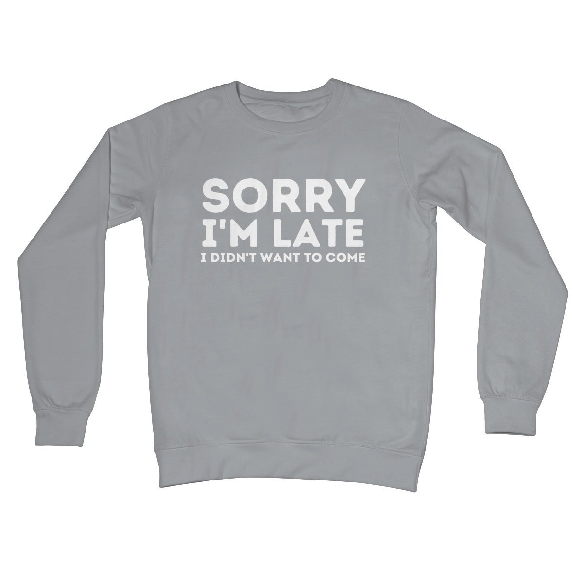 Sorry I'm Late, I Didn't Want To Come Jumper - Steel Grey - Funny Jumper