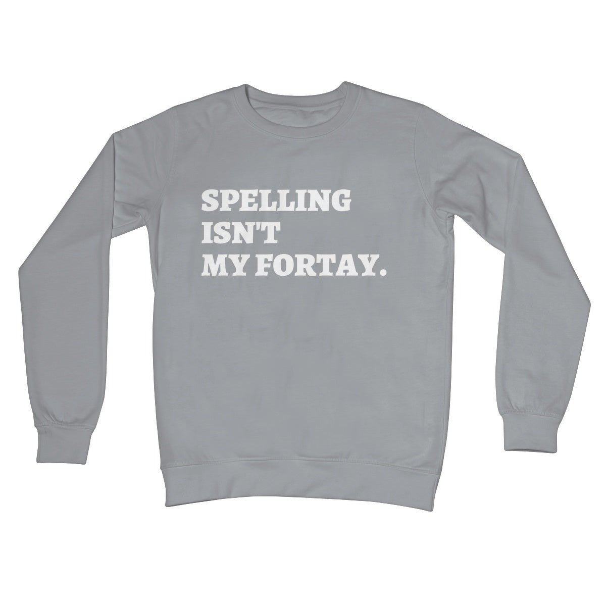 Spelling Isn't My Fortay Jumper - Steel Grey - Funny Jumper