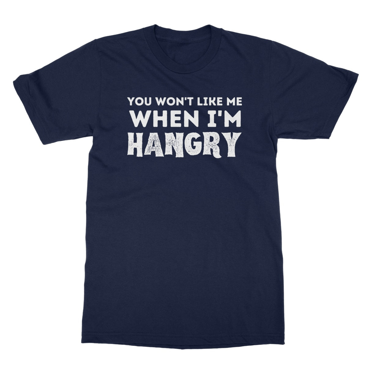 You Won't Like Me When I'm Hangry T-Shirt - Navy - Funny T-Shirt