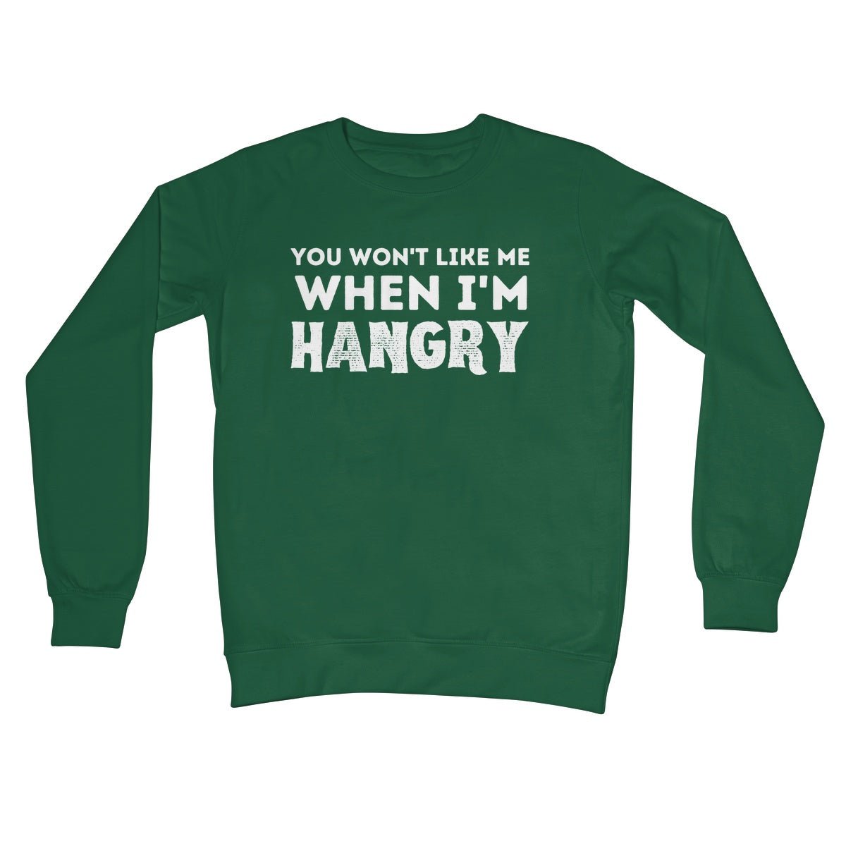 You Won't Like Me When I'm Hangry Jumper - Bottle Green - Funny Jumper