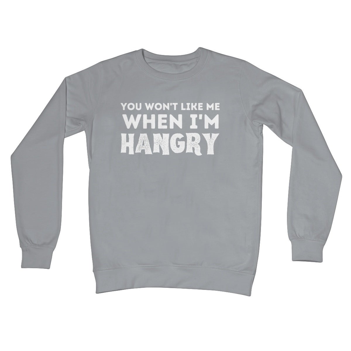 You Won't Like Me When I'm Hangry Jumper - Steel Grey - Funny Jumper
