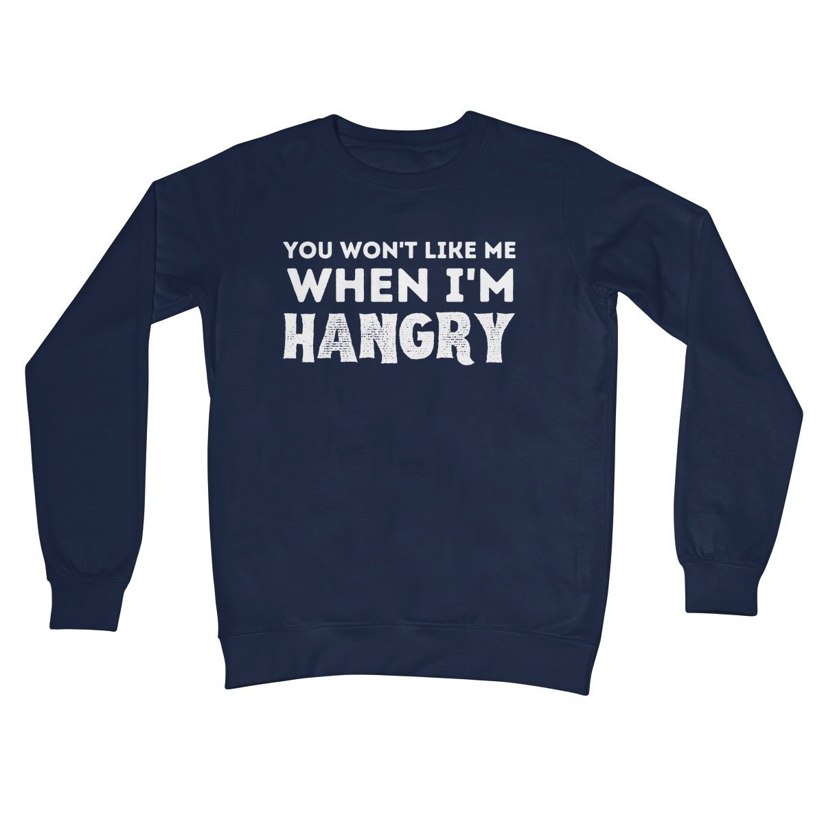 You Won't Like Me When I'm Hangry Jumper - Oxford Navy - Funny Jumper