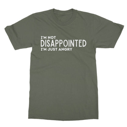 I'm Not Disappointed I'm Just Angry T-Shirt - Military Green - Funny T-Shirt