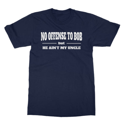 Bob Ain't My Uncle T-Shirt - Navy - Funny T-Shirt