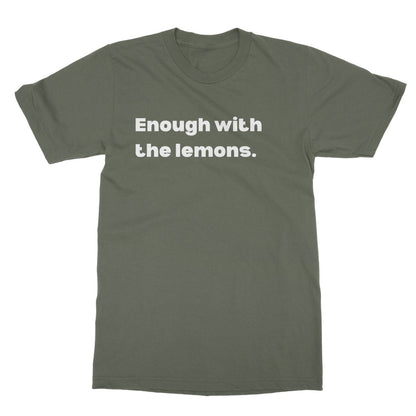 Enough with the lemons T-Shirt - Military Green - Funny T-Shirt