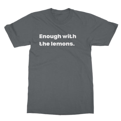 Enough with the lemons T-Shirt - Charcoal - Funny T-Shirt