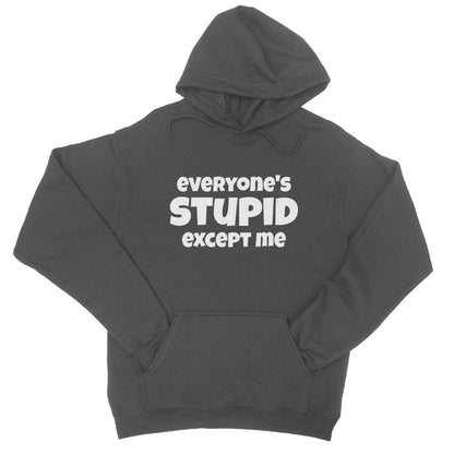 Everyone's Stupid Except Me Hoodie - Charcoal - Funny Hoodie