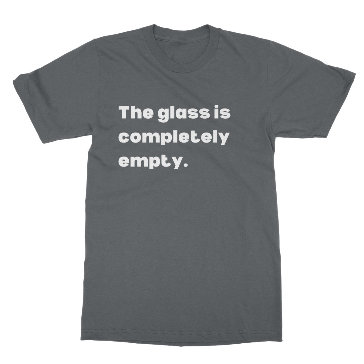 The Glass Is Completely Empty T-Shirt - Charcoal - Funny T-Shirt