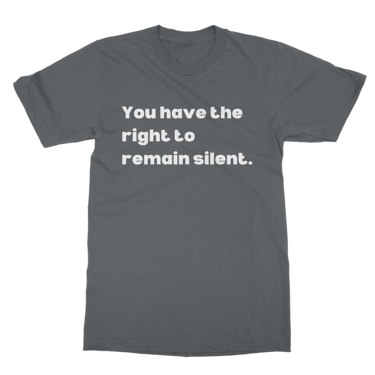 You have the right to remain silent T-Shirt - Charcoal - Funny T-Shirt