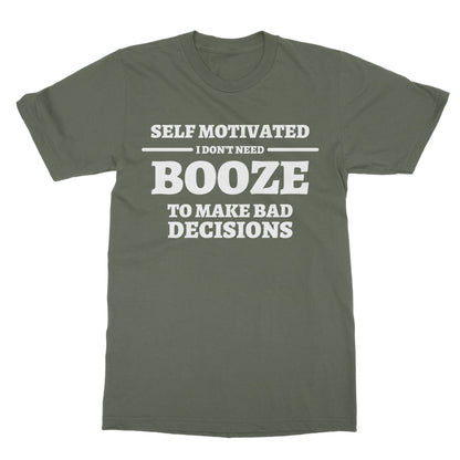 Self Motivated - I Don't Need Booze To Make Bad Decisions T-Shirt - Military Green - Funny T-Shirt