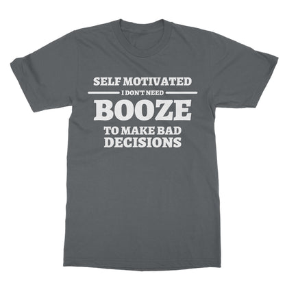 Self Motivated - I Don't Need Booze To Make Bad Decisions T-Shirt - Charcoal - Funny T-Shirt