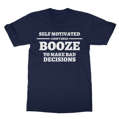 Self Motivated - I Don't Need Booze To Make Bad Decisions T-Shirt - Navy - Funny T-Shirt