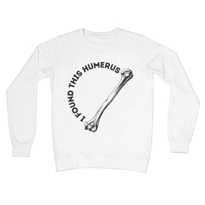 I Found This Humerus Jumper - Arctic White - Funny Jumper