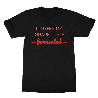 I Prefer My Grape Juice Fermented T-Shirt - Black - Funny T-Shirt