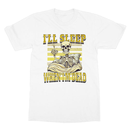 Ill sleep when Im dead t shirt white