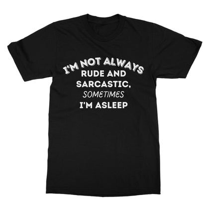 I'm Not Always Rude & Sarcastic T-Shirt - Black - Funny T-Shirt
