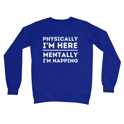 Physically I'm Here, Mentally I'm Napping Jumper - Royal - Funny Jumper