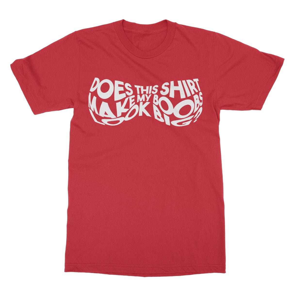 Does This Shirt Make My Boobs Look Big? T-Shirt - Red - Funny T-Shirt