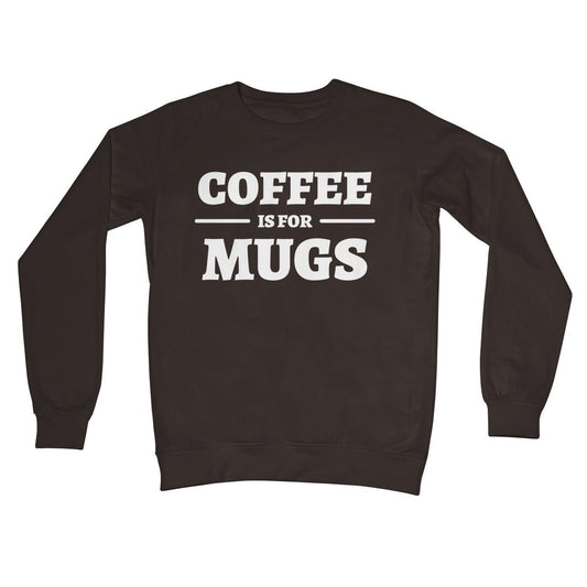 Coffee Is For Mugs Jumper - Hot Chocolate - Funny Jumper