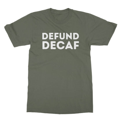 Defund Decaf T-Shirt - Military Green - Funny T-Shirt