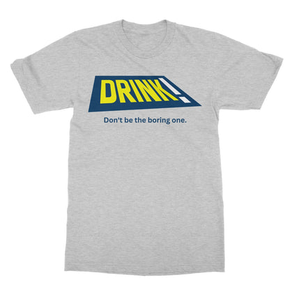 Drink! - Don't Be The Boring One T-Shirt - Sport Grey - Funny T-Shirt