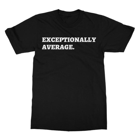Exceptionally Average T-Shirt - Black - Funny T-Shirt