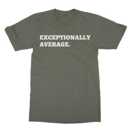 Exceptionally Average T-Shirt - Military Green - Funny T-Shirt