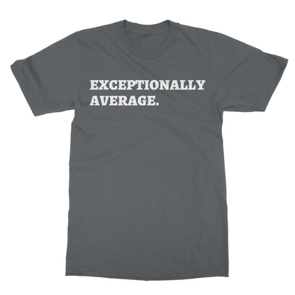 Exceptionally Average T-Shirt - Charcoal - Funny T-Shirt