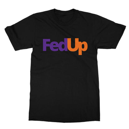 FedUp T-Shirt - Black - Funny T-Shirt