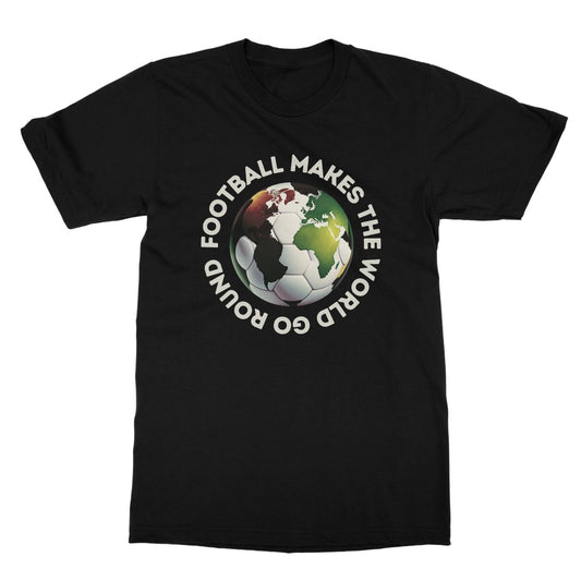 football makes the world go round t shirt black