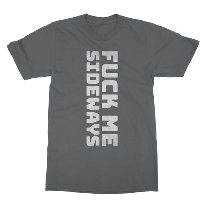 Fuck Me Sideways T-Shirt - Charcoal - Funny T-Shirt