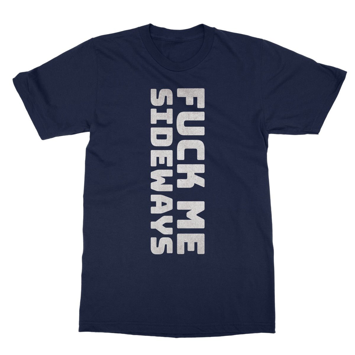 fuck me sideways t shirt navy