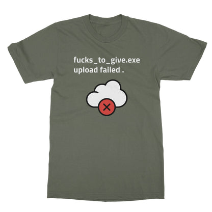F*cks To Give Upload Failed T-Shirt - Military Green - Funny T-Shirt