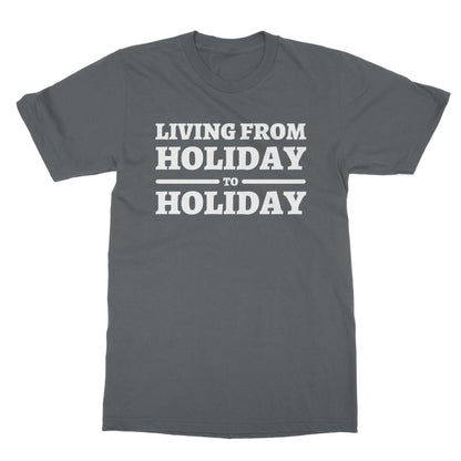 Living From Holiday To Holiday T-Shirt - Charcoal - Funny T-Shirt
